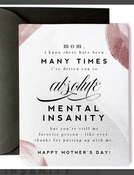 Driven To Mental Insanity - Funny Mother's Day Card Driven To Mental Insanity - Funny Mother's Day Card